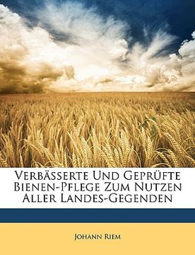 portada Verbässerte Und Geprüfte Bienen-Pflege Zum Nutzen Aller Landes-Gegenden (in German)