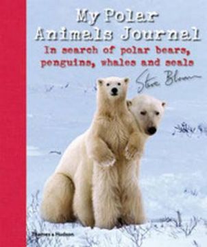 portada my polar animals journal: in search of polar bears, penguins, whales and seals. steve bloom (en Inglés)