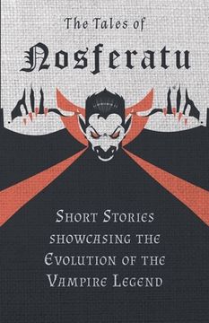 portada the tales of nosferatu - short stories about the evolution of the vampire legend (fantasy and horror classics) (en Inglés)