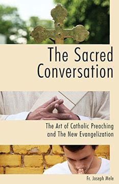 portada The Sacred Conversation: The Art of Catholic Preaching and the New Evangelization (in English)