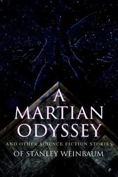 portada A Martian Odyssey and Other Science Fiction Stories of Stanley Weinbaum: Valley of Dreams, Flight on Titan, Parasite Planet, The Lotus Eaters, The Pla (en Inglés)