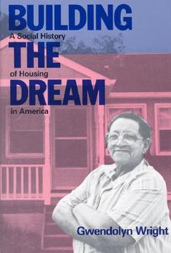 portada Building the Dream : A Social History of Housing in America (en Inglés)