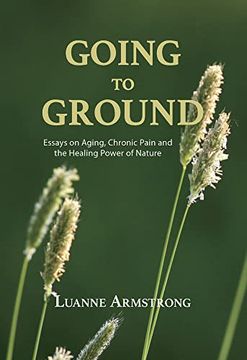 portada Going to Ground: A Philosophical Journey Through Chronic Pain, Aging and the Restorative Powers of Nature (en Inglés)