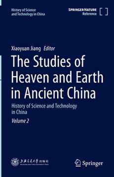 portada The Studies of Heaven and Earth in Ancient China: History of Science and Technology in China Volume 2