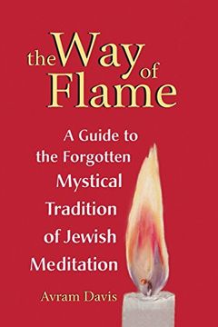 portada The Way of Flame: A Guide to the Forgotten Mystical Tradition of Jewish Meditation