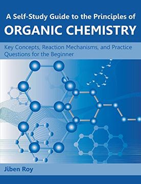 portada A Self-Study Guide to the Principles of Organic Chemistry: Key Concepts, Reaction Mechanisms, and Practice Questions for the Beginner (en Inglés)