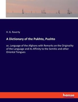 portada A Dictionary of the Pukhto, Pushto: or, Language of the Afghans with Remarks on the Originality of the Language and its Affinity to the Semitic and ot (en Inglés)