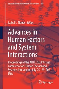 portada Advances in Human Factors and System Interactions: Proceedings of the Ahfe 2021 Virtual Conference on Human Factors and Systems Interaction, July. 265 (Lecture Notes in Networks and Systems) (en Inglés)