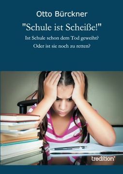 portada "Schule ist Scheiße!": Ist Schule schon dem Tod geweiht? Oder ist sie noch zu retten? (German Edition)