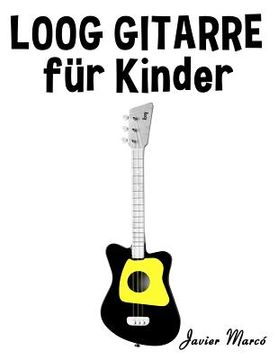 portada Loog Gitarre Für Kinder: Weihnachtslieder, Klassische Musik, Kinderlieder, Traditionelle Lieder Und Volkslieder! (in German)