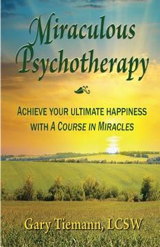 portada Miraculous Psychotherapy: Achieve Your Ultimate Happiness with A Course in Miracles (en Inglés)