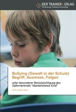 portada Bullying (Gewalt in der Schule) Begriff, Ausmass, Folgen: unter besonderer Berücksichtigung des Opfermerkmals "überbehütetes Kind"