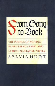 portada From Song to Book: The Poetics of Writing in Old French Lyric and Lyrical Narrative Poetry (in English)