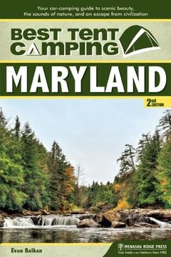 portada Best Tent Camping: Maryland: Your Car-Camping Guide to Scenic Beauty, the Sounds of Nature, and an Escape From Civilization (en Inglés)