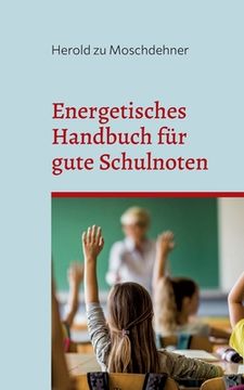 portada Energetisches Handbuch für gute Schulnoten: Ändert Benehmen, Zensuren und Motivation (en Alemán)