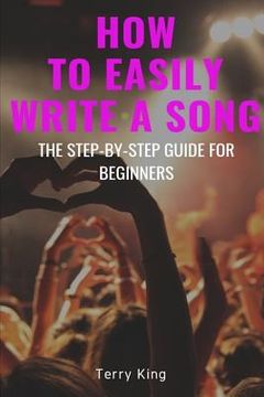 portada How to Easily Write a Song: The Step-By-Step Guide for Beginners (in English)