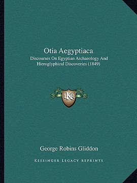 portada otia aegyptiaca: discourses on egyptian archaeology and hieroglyphical discoveries (1849) (en Inglés)