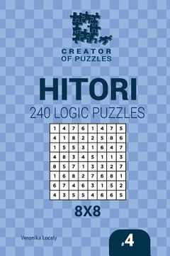 portada Creator of puzzles - Hitori 240 Logic Puzzles 8x8 (Volume 4) (en Inglés)