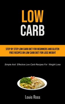 portada Low Carb: Step By Step Low Carb Diet For Beginners And Gluten Free Recipes On Low Carb Diet For Loss Weight (Simple And Effectiv