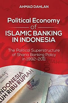 portada Political Economy of Islamic Banking in Indonesia: The Political Superstructure of Sharia Banking Policy in 1992-2011 (en Inglés)