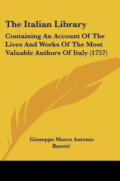 portada the italian library: containing an account of the lives and works of the most valuable authors of italy (1757) (in English)