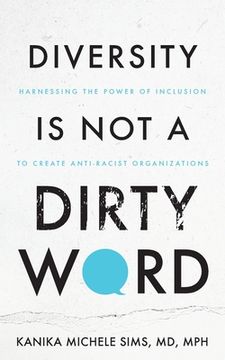 portada Diversity is Not a Dirty Word: Harnessing the Power of Inclusion to Create Anti-Racist Organizations (in English)