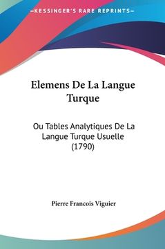 portada Elemens De La Langue Turque: Ou Tables Analytiques De La Langue Turque Usuelle (1790) (in French)