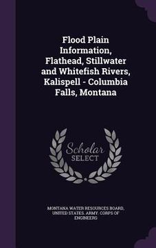portada Flood Plain Information, Flathead, Stillwater and Whitefish Rivers, Kalispell - Columbia Falls, Montana (en Inglés)