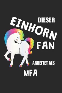 portada Dieser Einhorn Fan Arbeitet Als Mfa: (A5) 6x9 Zoll - Kariert - 120 Seiten - Geburtstags Geschenk (en Alemán)