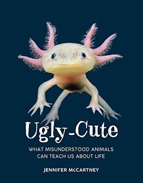 portada Ugly-Cute: What Misunderstood Animals can Teach us About Life (en Inglés)