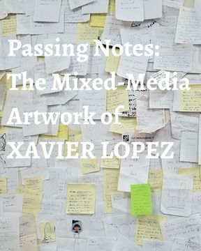 portada Passing Notes: The Mixed Media Artwork of Xavier Lopez Jr. (en Inglés)