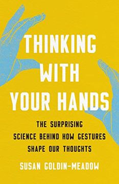 portada Thinking With Your Hands: The Surprising Science Behind how Gestures Shape our Thoughts (en Inglés)