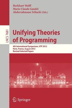 portada unifying theories of programming: 4th international symposium, utp 2012, paris, france, august 27-28, 2012, revised selected papers (en Inglés)