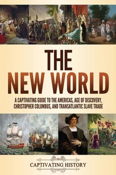 portada The New World: A Captivating Guide to the Americas, Age of Discovery, Christopher Columbus, and Transatlantic Slave Trade (in English)