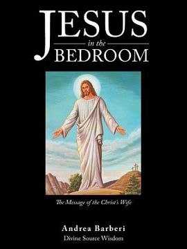 portada Jesus in the Bedroom: The Message of the Christ'S Wife (en Inglés)