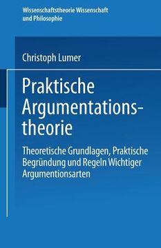 portada Praktische Argumentationstheorie: Theoretische Grundlagen, Praktische Begründung Und Regeln Wichtiger Argumentationsarten (en Alemán)