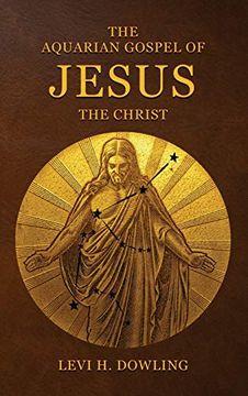 portada The Aquarian Gospel of Jesus the Christ: The Philosophic and Practical Basis of the Religion of the Aquarian age of the World and of the Church Universal (en Inglés)
