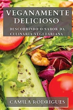 portada Veganamente Delicioso: Descobrindo o Sabor da Culinária Vegetariana (en Portugués)