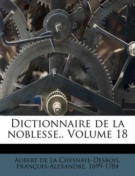 portada Dictionnaire de la noblesse.. Volume 18 (in French)