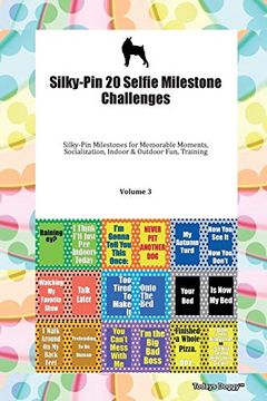 portada Silky-Pin 20 Selfie Milestone Challenges Silky-Pin Milestones for Memorable Moments, Socialization, Indoor & Outdoor Fun, Training Volume 3 (en Inglés)
