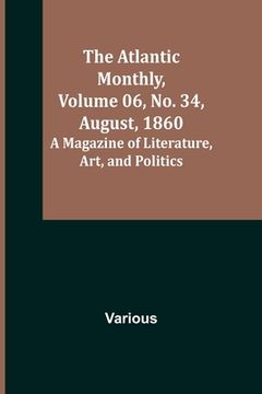 portada The Atlantic Monthly, Volume 06, No. 34, August, 1860; A Magazine of Literature, Art, and Politics