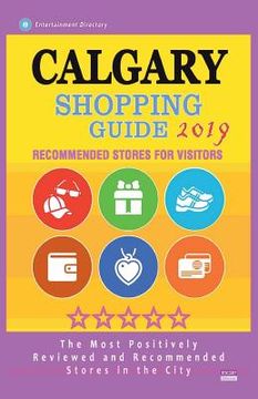 portada Calgary Shopping Guide 2019: Best Rated Stores in Calgary, Canada - Stores Recommended for Visitors, (Shopping Guide 2019) (in English)