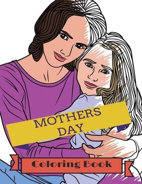 portada Mother's Day Coloring Book: Adult Colouring Fun, Stress Relief Relaxation and Escape