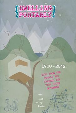portada Dwelling Portably: Tips from the People Who Sparked the Tiny House Movement, 1980-2012 (en Inglés)