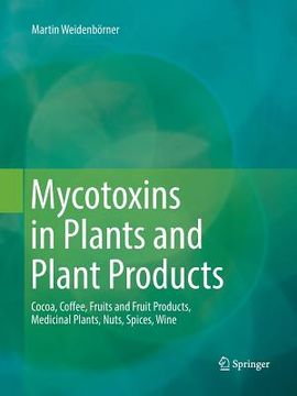 portada Mycotoxins in Plants and Plant Products: Cocoa, Coffee, Fruits and Fruit Products, Medicinal Plants, Nuts, Spices, Wine (en Inglés)
