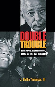 portada Double Trouble: Black Mayors, Black Communities, and the Call for a Deep Democracy (Transgressing Boundaries: Studies in Black Politics and Black Communities) 