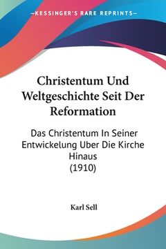 portada Christentum Und Weltgeschichte Seit Der Reformation: Das Christentum In Seiner Entwickelung Uber Die Kirche Hinaus (1910) (en Alemán)