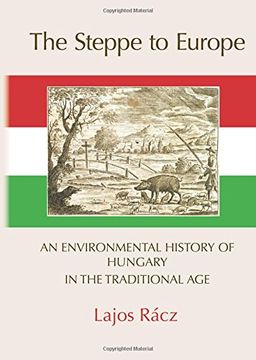 portada The Steppe to Europe: An Environmental History of Hungary in the Traditional Age