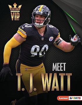 portada Meet t. J. Watt: Pittsburgh Steelers Superstar (Sports Vips (Lerner ™ Sports)) (en Inglés)
