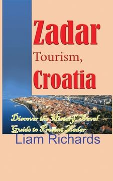 portada Zadar Tourism, Croatia: Discover the History, Travel Guide to Present Zadar (en Inglés)